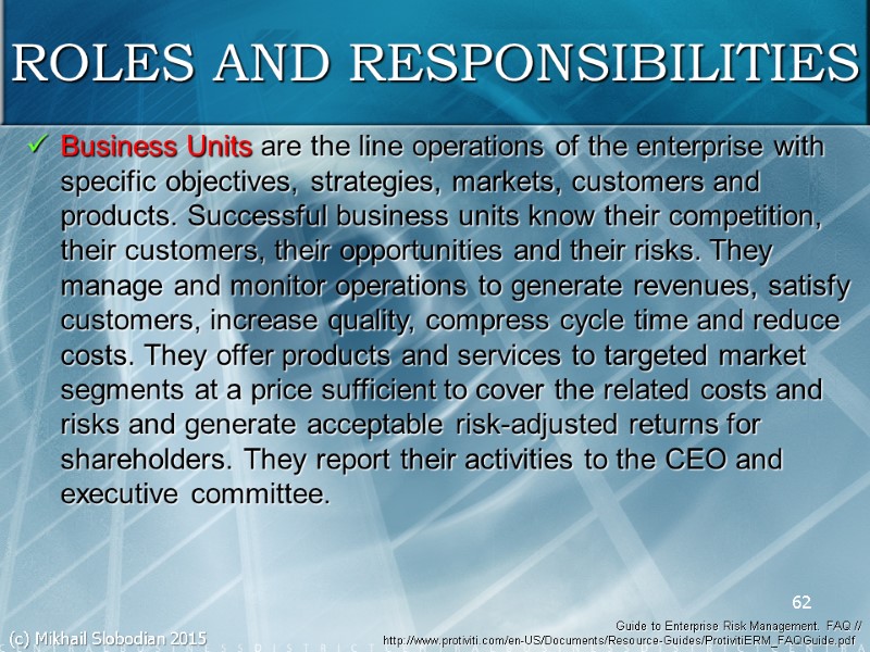Business Units are the line operations of the enterprise with specific objectives, strategies, markets,